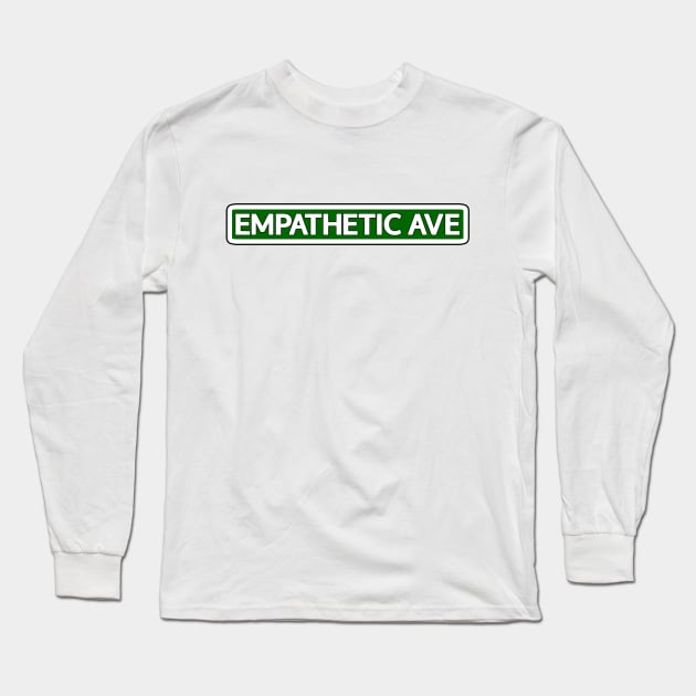 Empathetic Ave Street Sign Long Sleeve T-Shirt by Mookle